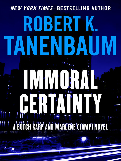 Title details for Immoral Certainty by Robert K. Tanenbaum - Wait list